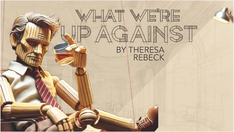 What We’re Up Against by Theresa Rebeck
